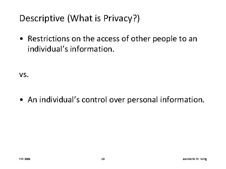 Descriptive (What is Privacy? ) • Restrictions on the access of other people to