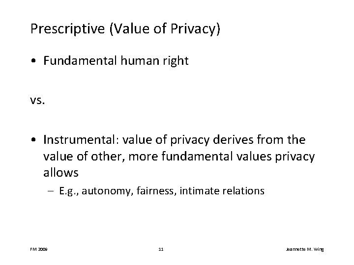 Prescriptive (Value of Privacy) • Fundamental human right vs. • Instrumental: value of privacy