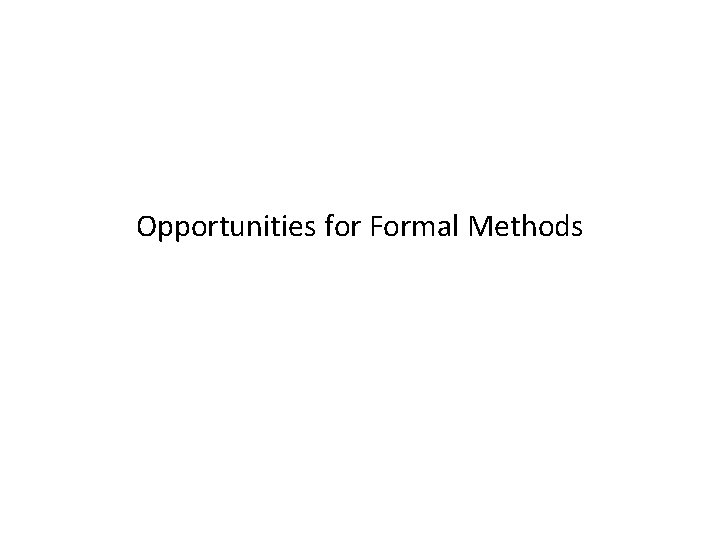 Opportunities for Formal Methods 