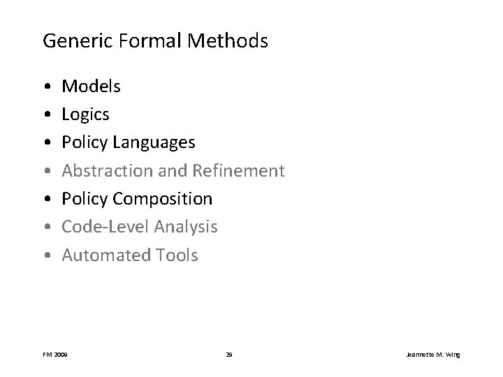 Generic Formal Methods • • Models Logics Policy Languages Abstraction and Refinement Policy Composition