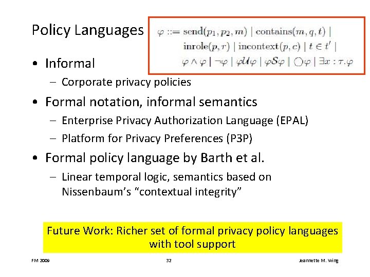Policy Languages • Informal – Corporate privacy policies • Formal notation, informal semantics –