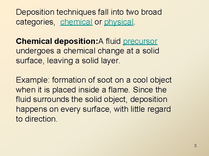 Deposition techniques fall into two broad categories, chemical or physical. Chemical deposition: A fluid