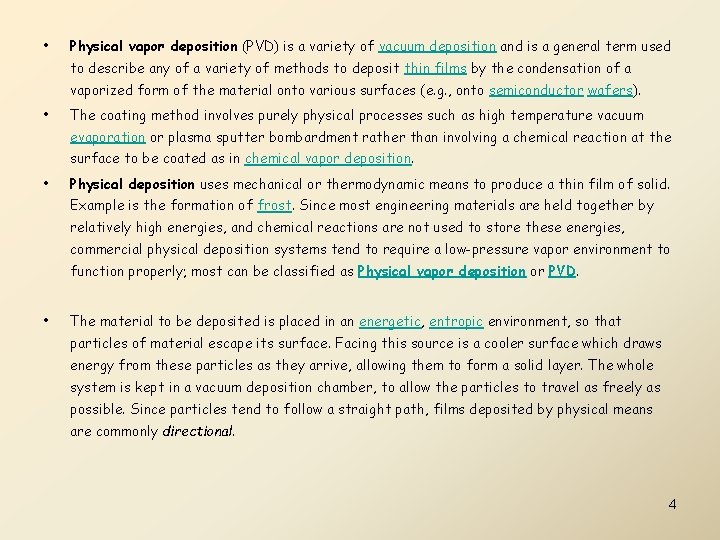  • Physical vapor deposition (PVD) is a variety of vacuum deposition and is