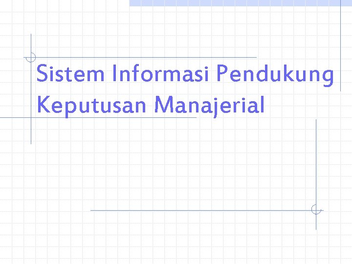 Sistem Informasi Pendukung Keputusan Manajerial 
