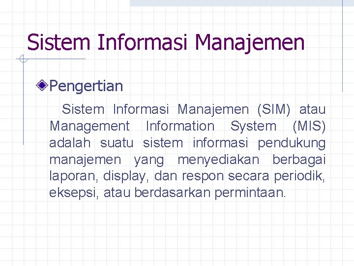 Sistem Informasi Manajemen Pengertian Sistem Informasi Manajemen (SIM) atau Management Information System (MIS) adalah