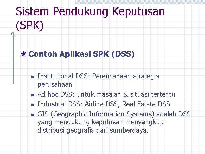 Sistem Pendukung Keputusan (SPK) Contoh Aplikasi SPK (DSS) n n Institutional DSS: Perencanaan strategis