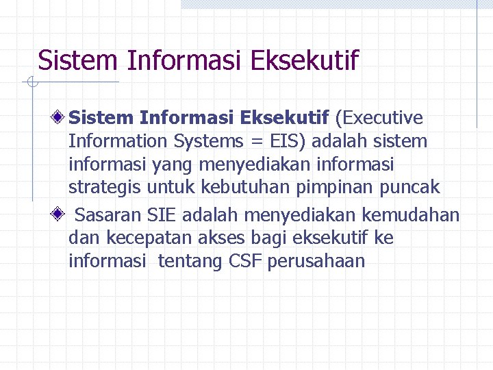 Sistem Informasi Eksekutif (Executive Information Systems = EIS) adalah sistem informasi yang menyediakan informasi