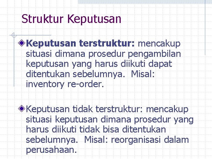 Struktur Keputusan terstruktur: mencakup situasi dimana prosedur pengambilan keputusan yang harus diikuti dapat ditentukan