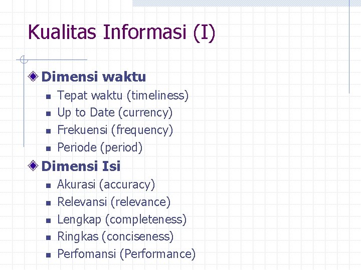 Kualitas Informasi (I) Dimensi waktu n n Tepat waktu (timeliness) Up to Date (currency)