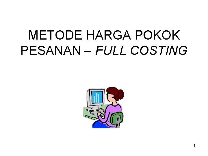 METODE HARGA POKOK PESANAN – FULL COSTING 1 