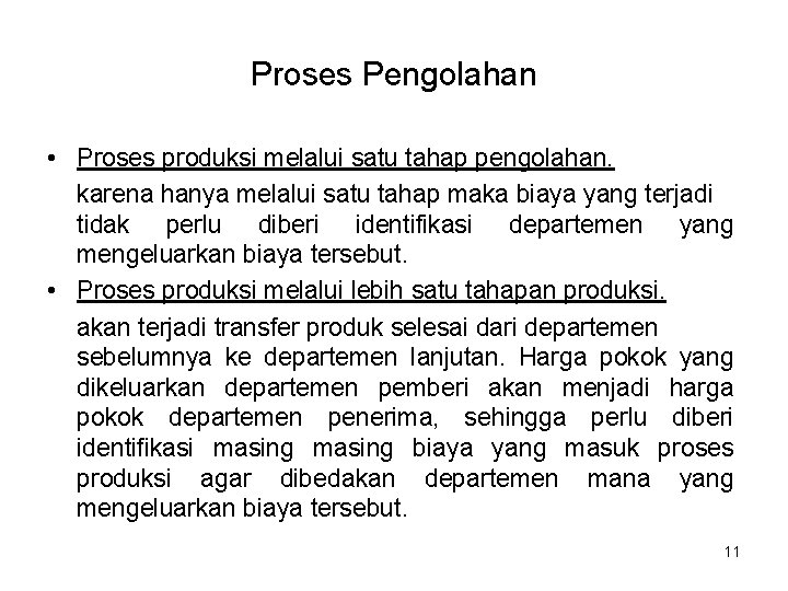 Proses Pengolahan • Proses produksi melalui satu tahap pengolahan. karena hanya melalui satu tahap