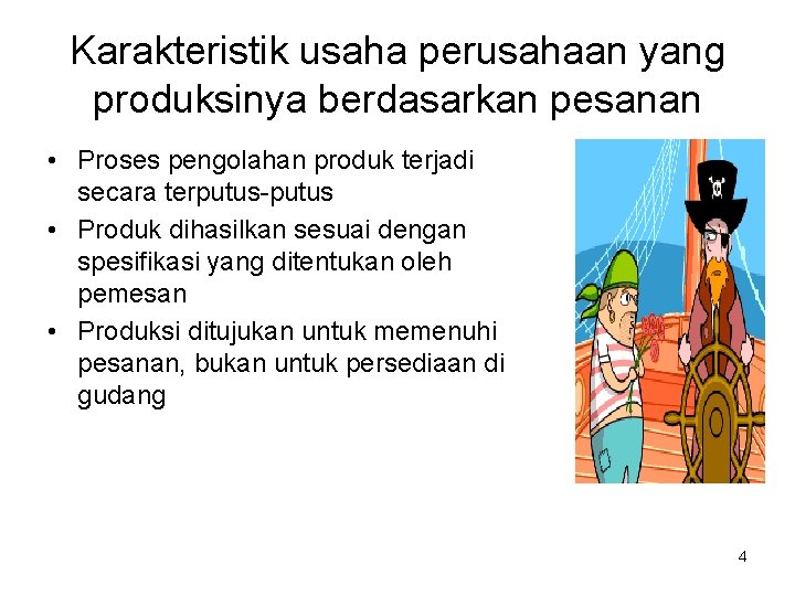 Karakteristik usaha perusahaan yang produksinya berdasarkan pesanan • Proses pengolahan produk terjadi secara terputus-putus