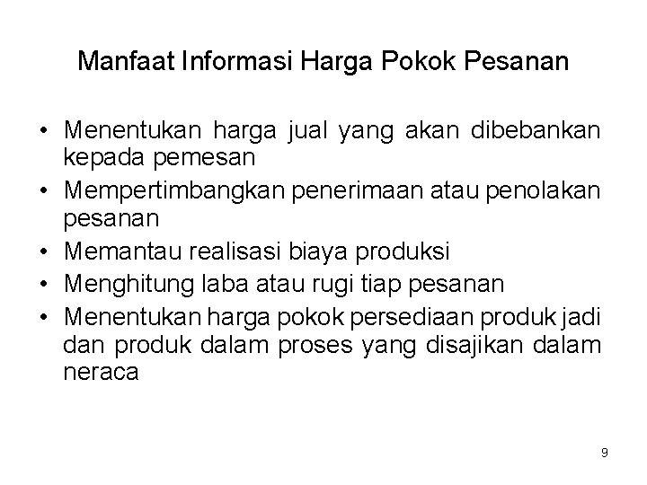 Manfaat Informasi Harga Pokok Pesanan • Menentukan harga jual yang akan dibebankan kepada pemesan