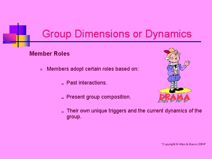 Group Dimensions or Dynamics Member Roles n Members adopt certain roles based on: ;