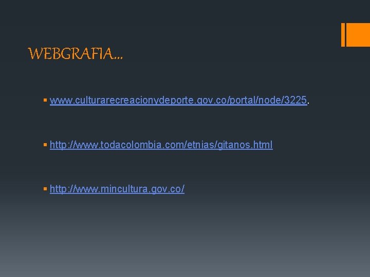 WEBGRAFIA… § www. culturarecreacionydeporte. gov. co/portal/node/3225. § http: //www. todacolombia. com/etnias/gitanos. html § http: