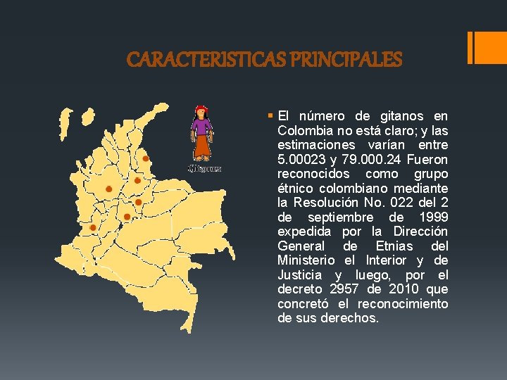 CARACTERISTICAS PRINCIPALES § El número de gitanos en Colombia no está claro; y las