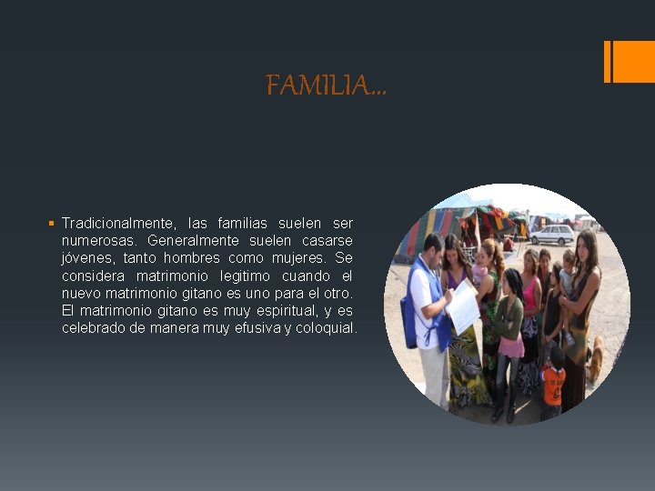 FAMILIA… § Tradicionalmente, las familias suelen ser numerosas. Generalmente suelen casarse jóvenes, tanto hombres