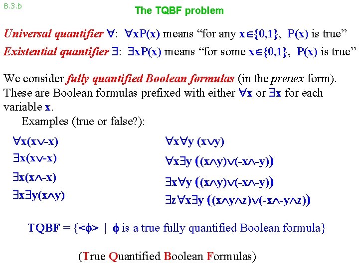 8. 3. b The TQBF problem Universal quantifier : x. P(x) means “for any