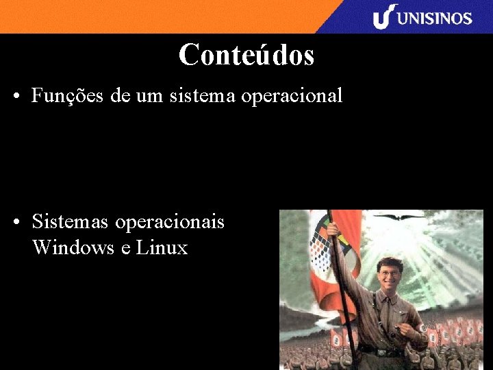 Conteúdos • Funções de um sistema operacional • Sistemas operacionais Windows e Linux 