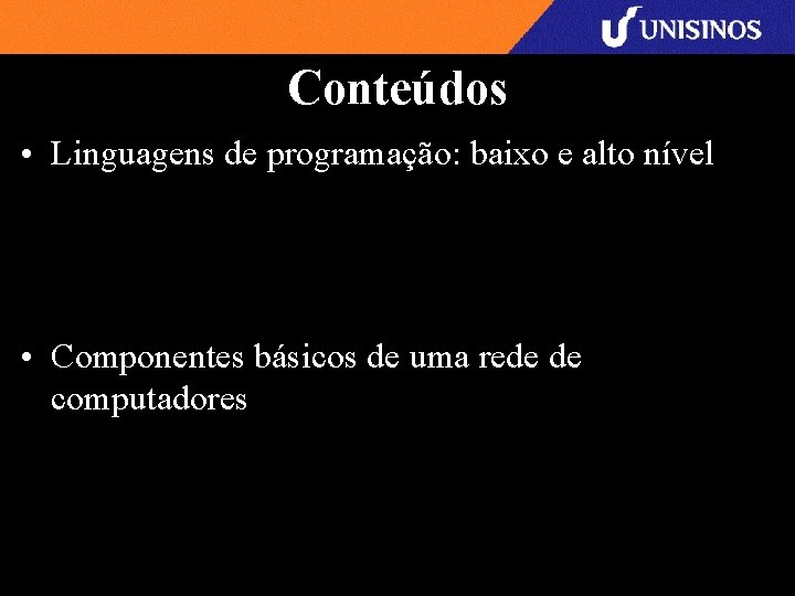 Conteúdos • Linguagens de programação: baixo e alto nível • Componentes básicos de uma