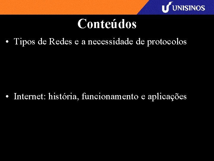 Conteúdos • Tipos de Redes e a necessidade de protocolos • Internet: história, funcionamento