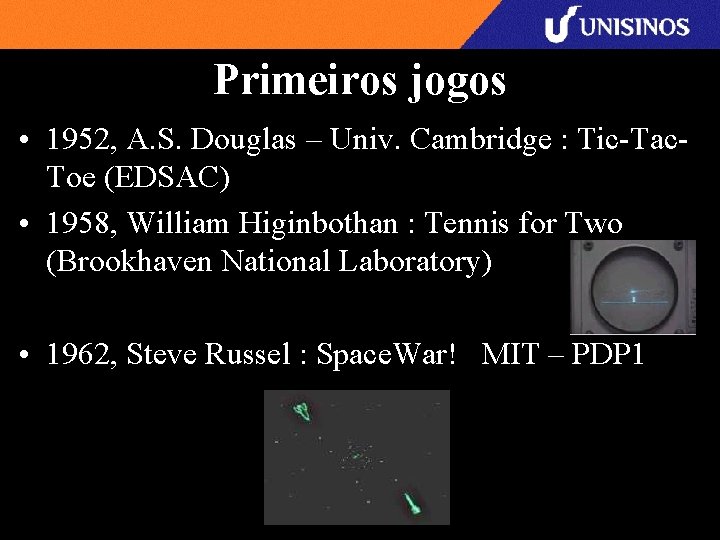 Primeiros jogos • 1952, A. S. Douglas – Univ. Cambridge : Tic-Tac. Toe (EDSAC)