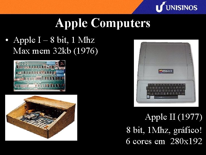 Apple Computers • Apple I – 8 bit, 1 Mhz Max mem 32 kb