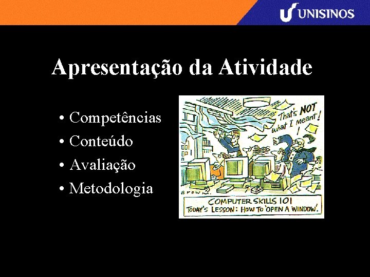 Apresentação da Atividade • Competências • Conteúdo • Avaliação • Metodologia 