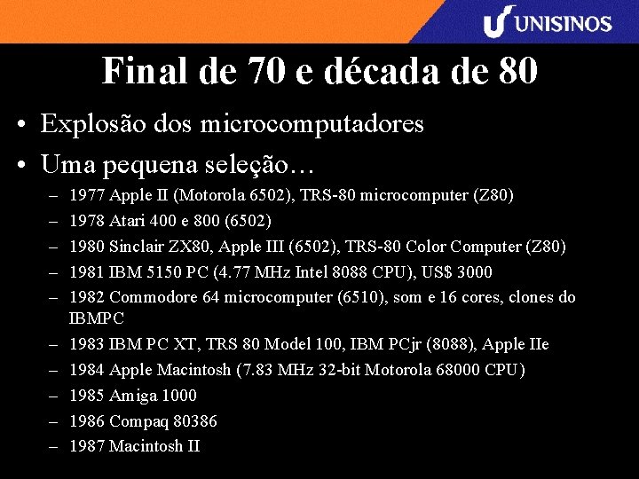 Final de 70 e década de 80 • Explosão dos microcomputadores • Uma pequena