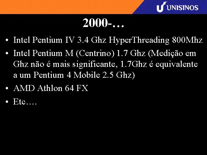 2000 -… • Intel Pentium IV 3. 4 Ghz Hyper. Threading 800 Mhz •
