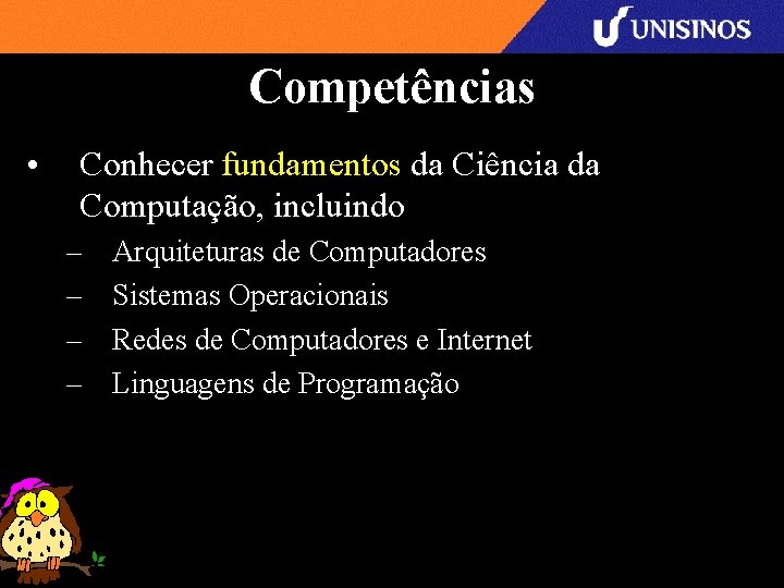 Competências • Conhecer fundamentos da Ciência da Computação, incluindo – – Arquiteturas de Computadores