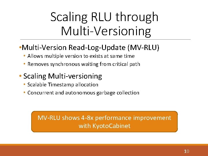 Scaling RLU through Multi-Versioning • Multi-Version Read-Log-Update (MV-RLU) • Allows multiple version to exists