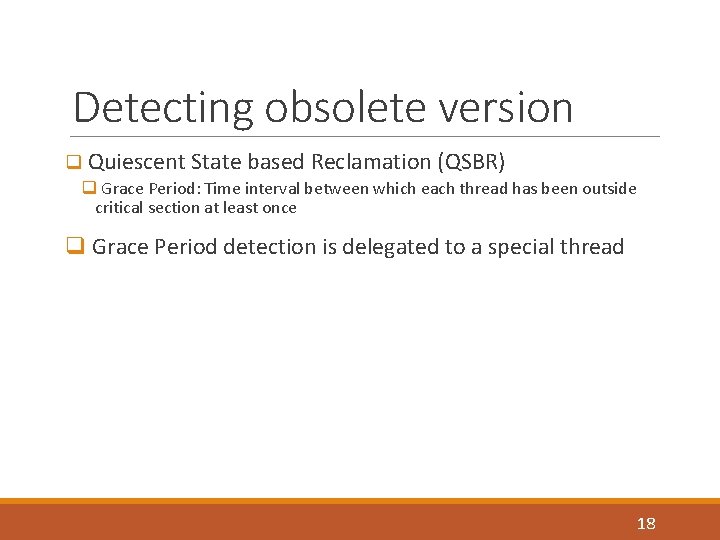 Detecting obsolete version q Quiescent State based Reclamation (QSBR) q Grace Period: Time interval
