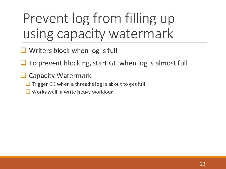 Prevent log from filling up using capacity watermark q Writers block when log is