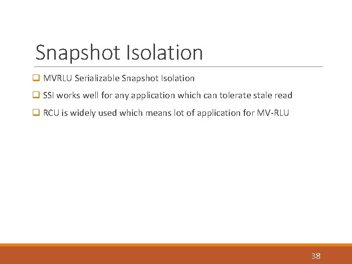 Snapshot Isolation q MVRLU Serializable Snapshot Isolation q SSI works well for any application
