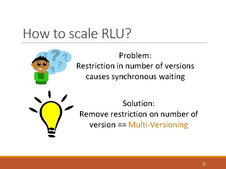 How to scale RLU? Problem: Restriction in number of versions causes synchronous waiting Solution: