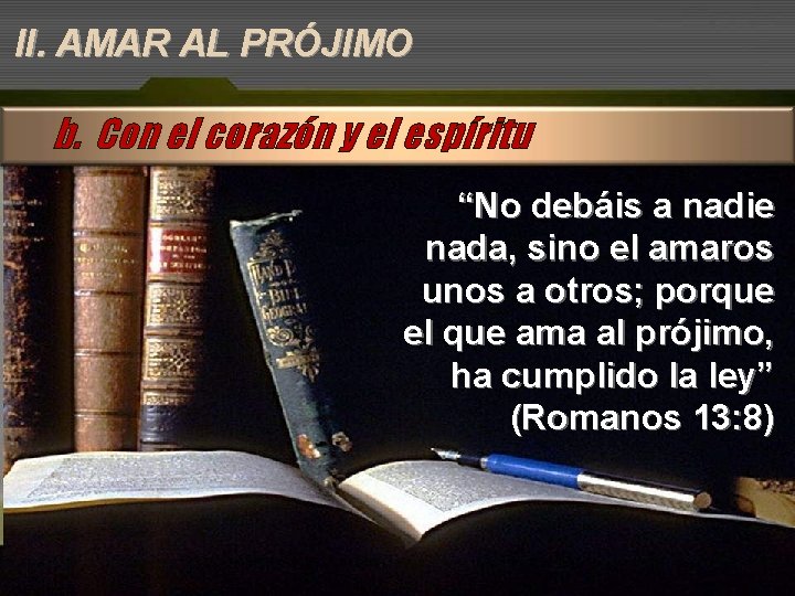 II. AMAR AL PRÓJIMO b. Con el corazón y el espíritu “No debáis a