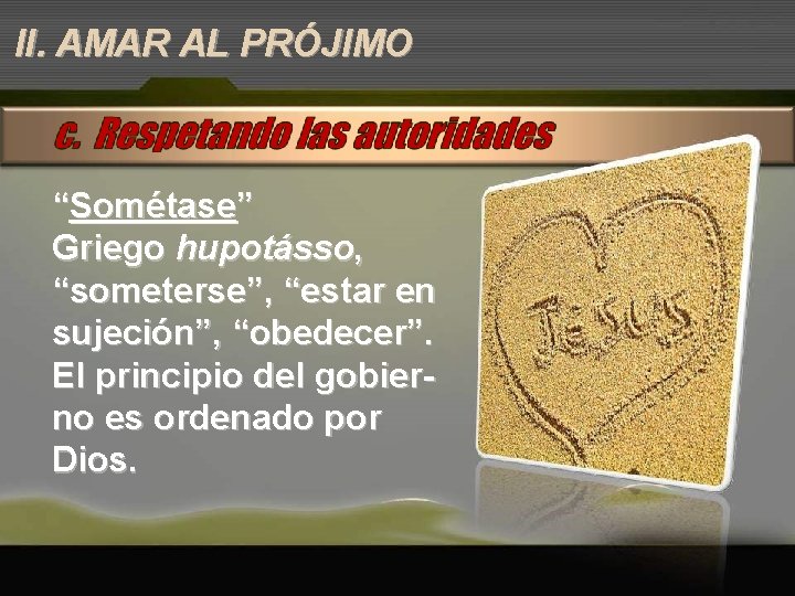 II. AMAR AL PRÓJIMO “Sométase” Griego hupotásso, “someterse”, “estar en sujeción”, “obedecer”. El principio II. AMAR AL PRÓJIMO “Sométase” Griego hupotásso, “someterse”, “estar en sujeción”, “obedecer”. El principio