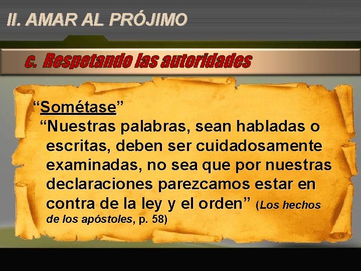 II. AMAR AL PRÓJIMO “Sométase” “Nuestras palabras, sean habladas o escritas, deben ser cuidadosamente II. AMAR AL PRÓJIMO “Sométase” “Nuestras palabras, sean habladas o escritas, deben ser cuidadosamente