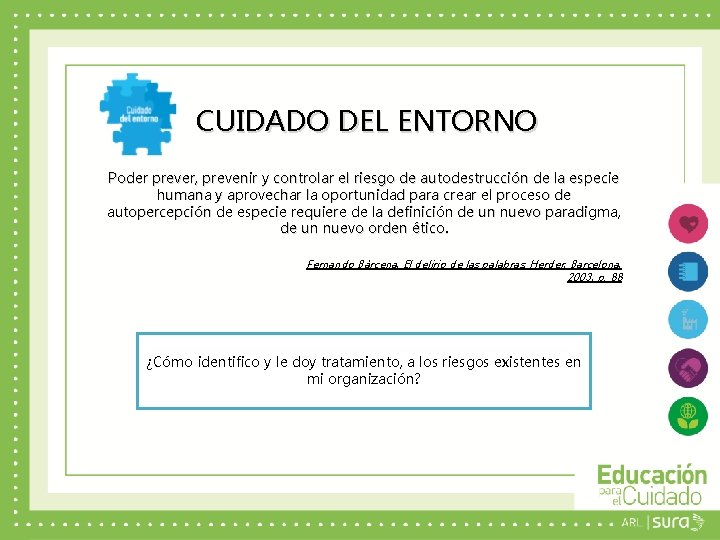 CUIDADO DEL ENTORNO Poder prever, prevenir y controlar el riesgo de autodestrucción de la