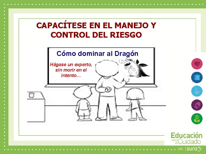 CAPACÍTESE EN EL MANEJO Y CONTROL DEL RIESGO Cómo dominar al Dragón Hágase un