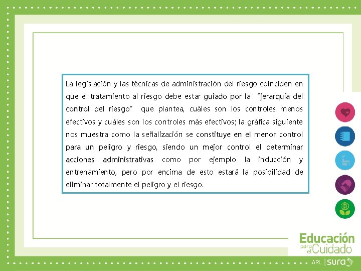 La legislación y las técnicas de administración del riesgo coinciden en que el tratamiento