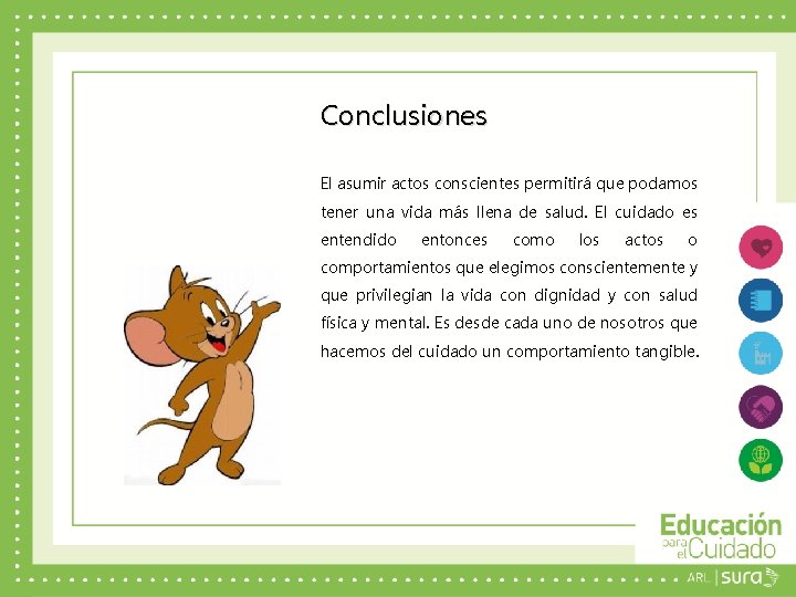 Conclusiones El asumir actos conscientes permitirá que podamos tener una vida más llena de