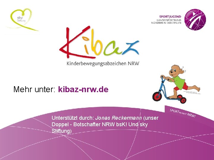 Mehr unter: kibaz-nrw. de Unterstützt durch: Jonas Reckermann (unser Doppel - Botschafter NRW bs.