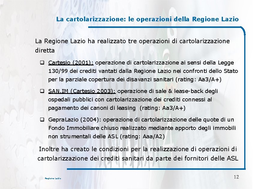 La cartolarizzazione: le operazioni della Regione Lazio La Regione Lazio ha realizzato tre operazioni