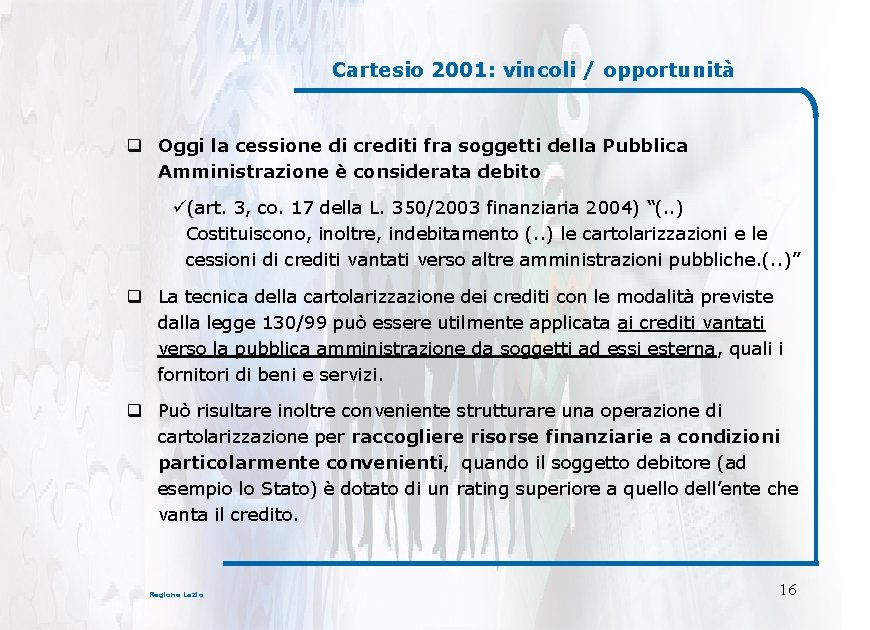 Cartesio 2001: vincoli / opportunità q Oggi la cessione di crediti fra soggetti della