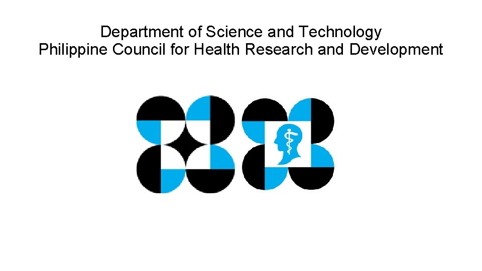 Department of Science and Technology Philippine Council for Health Research and Development Department of Science and Technology Philippine Council for Health Research and Development