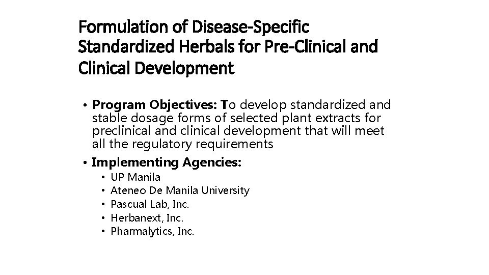 Formulation of Disease-Specific Standardized Herbals for Pre-Clinical and Clinical Development • Program Objectives: To Formulation of Disease-Specific Standardized Herbals for Pre-Clinical and Clinical Development • Program Objectives: To