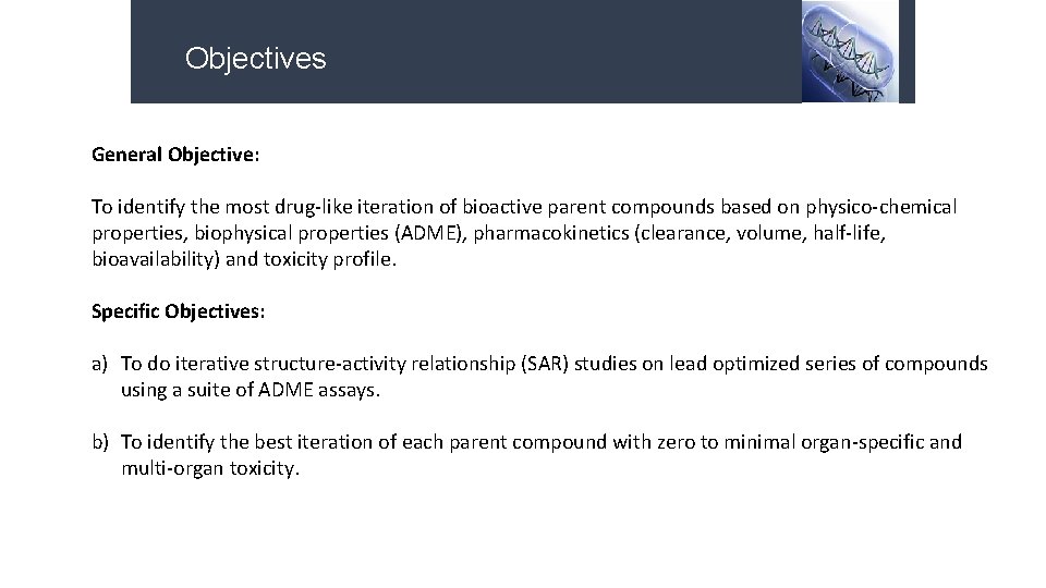 Objectives General Objective: To identify the most drug-like iteration of bioactive parent compounds based Objectives General Objective: To identify the most drug-like iteration of bioactive parent compounds based