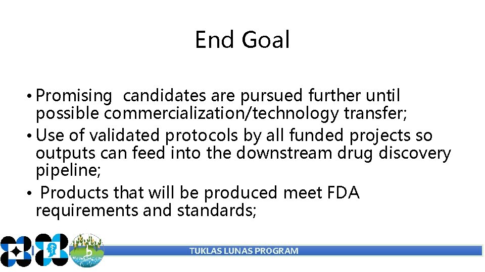 End Goal • Promising candidates are pursued further until possible commercialization/technology transfer; • Use End Goal • Promising candidates are pursued further until possible commercialization/technology transfer; • Use